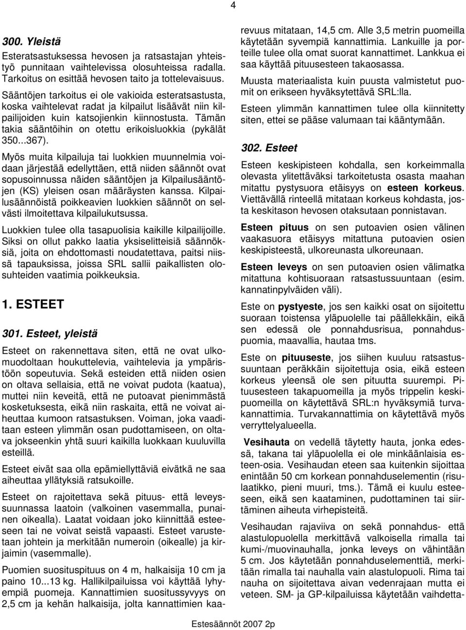 Tämän takia sääntöihin on otettu erikoisluokkia (pykälät 350...367).