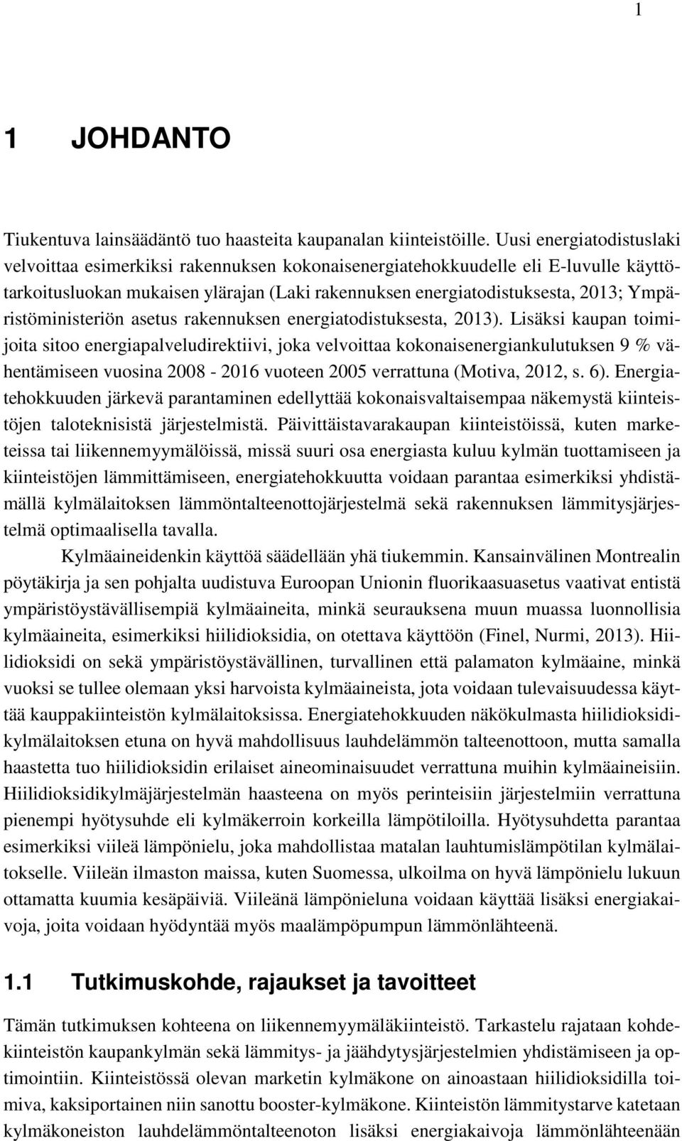 Ympäristöministeriön asetus rakennuksen energiatodistuksesta, 2013).