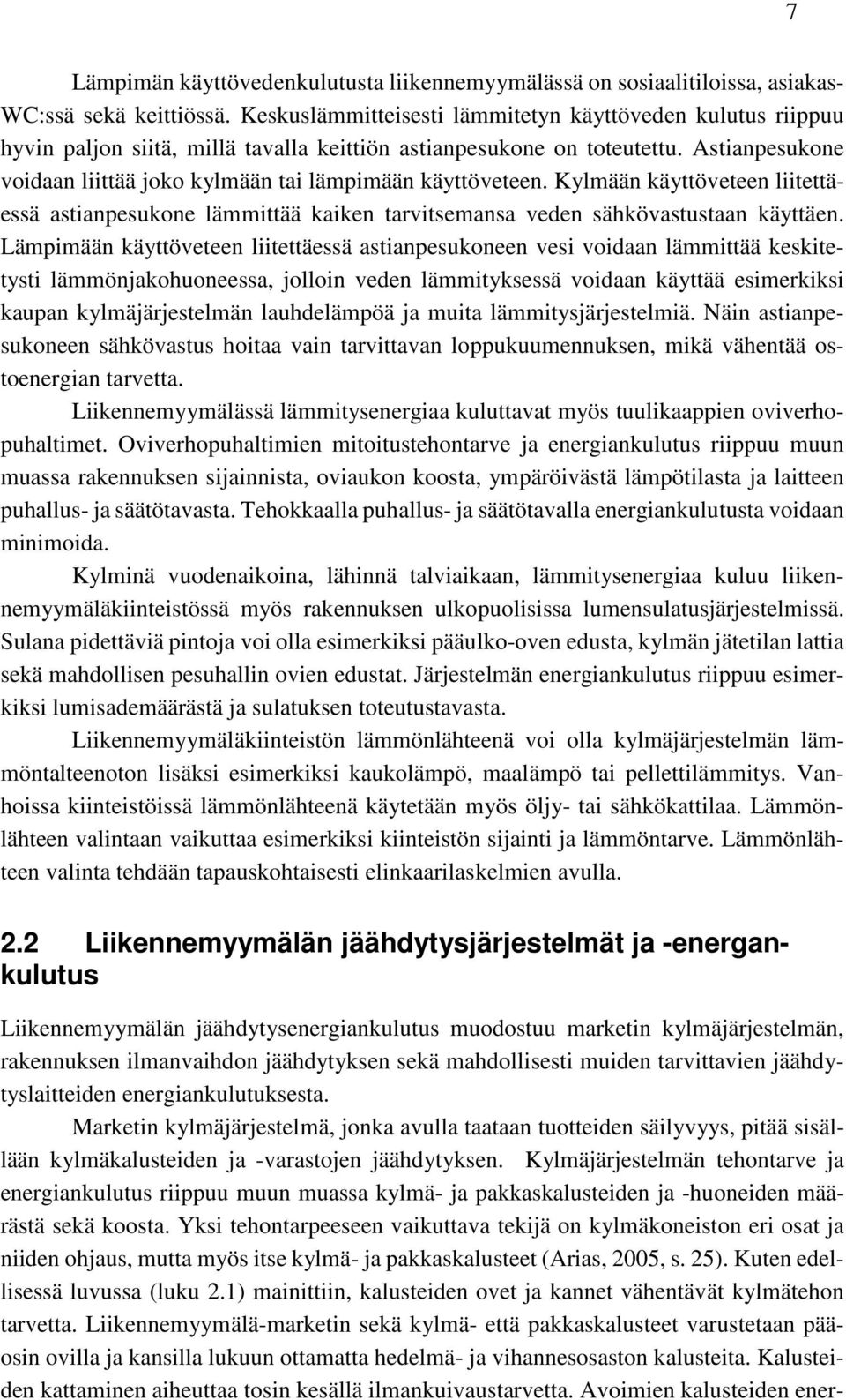 Astianpesukone voidaan liittää joko kylmään tai lämpimään käyttöveteen. Kylmään käyttöveteen liitettäessä astianpesukone lämmittää kaiken tarvitsemansa veden sähkövastustaan käyttäen.