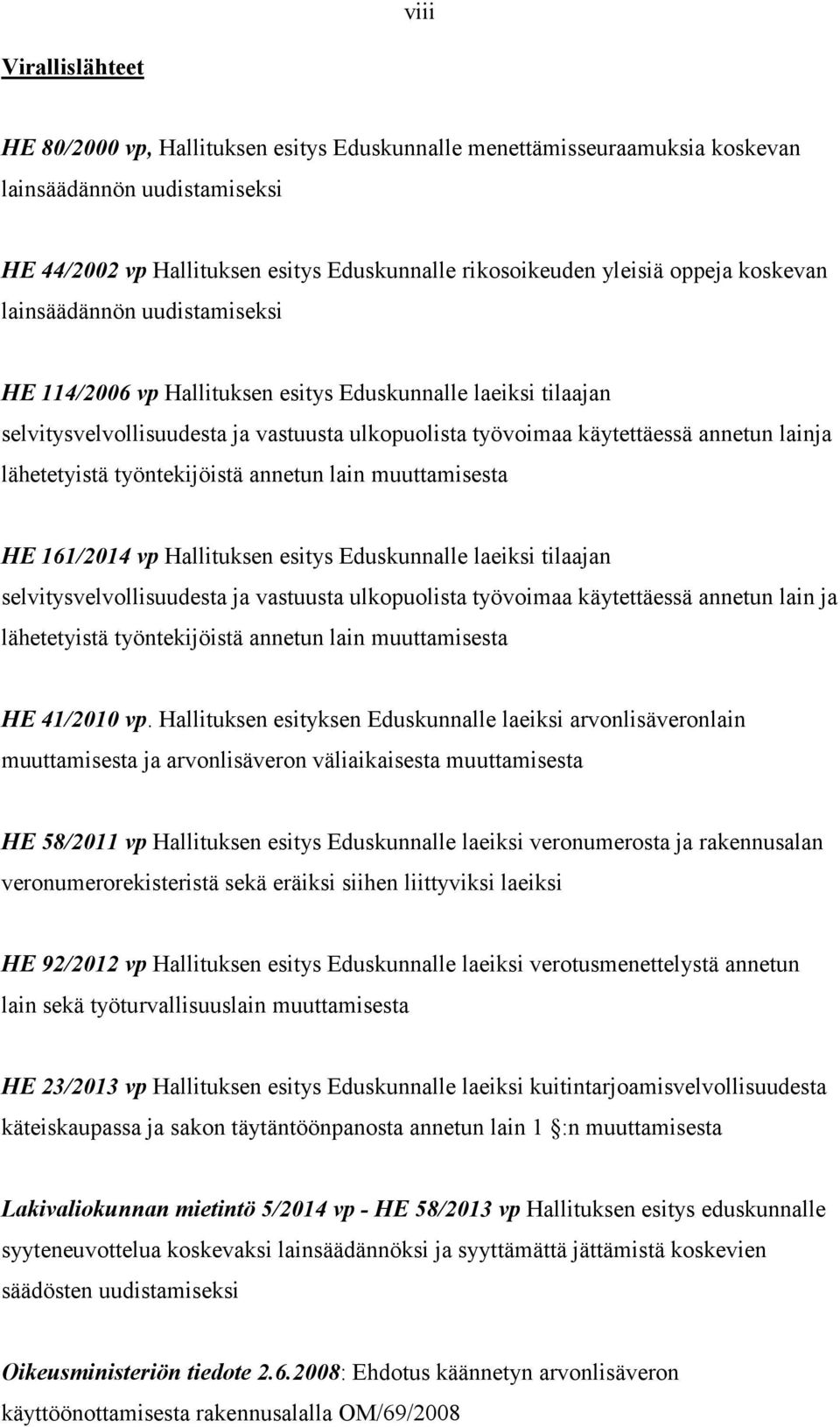 lähetetyistä työntekijöistä annetun lain muuttamisesta HE 161/2014 vp Hallituksen esitys Eduskunnalle laeiksi tilaajan selvitysvelvollisuudesta ja vastuusta ulkopuolista työvoimaa käytettäessä