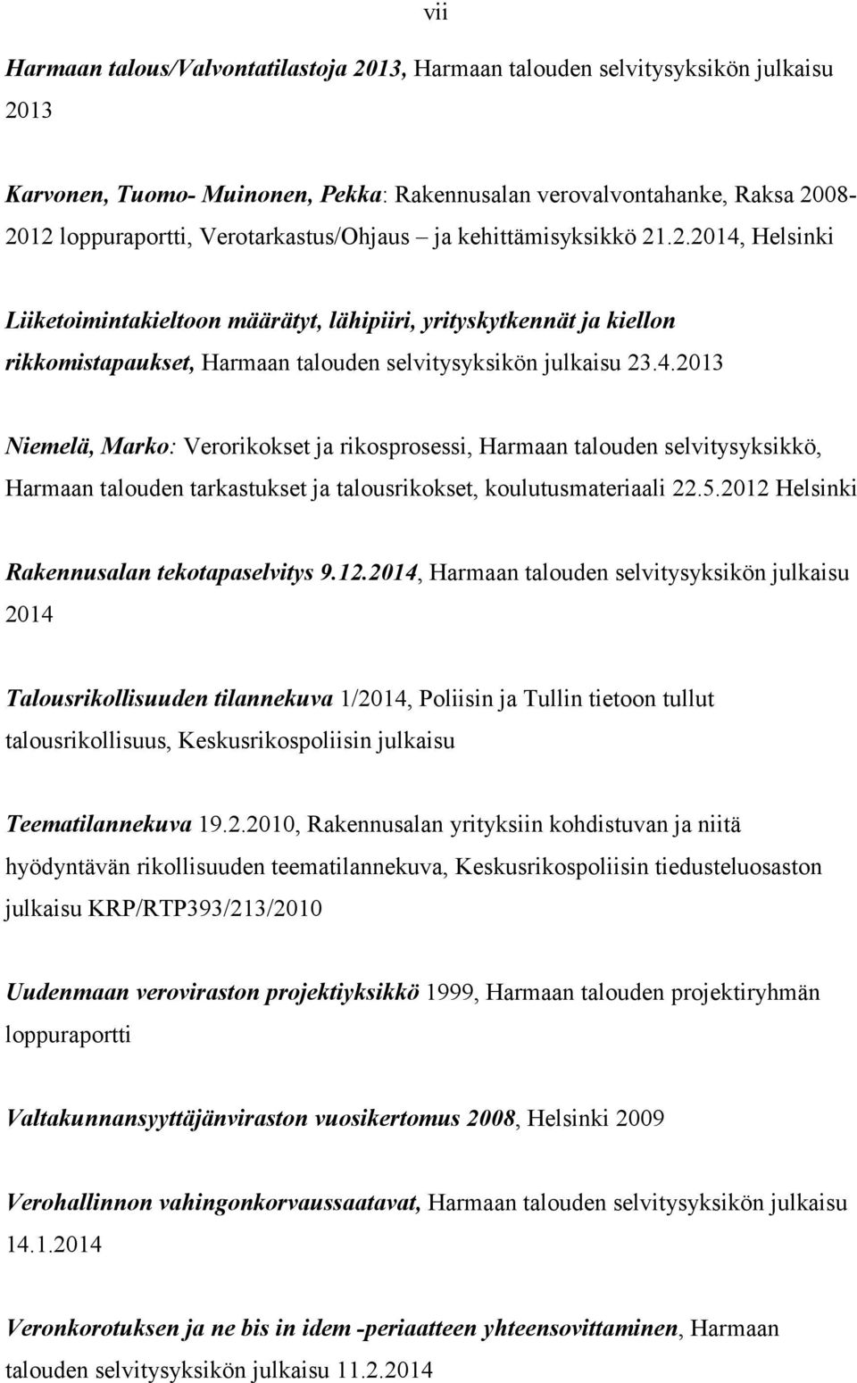 Helsinki Liiketoimintakieltoon määrätyt, lähipiiri, yrityskytkennät ja kiellon rikkomistapaukset, Harmaan talouden selvitysyksikön julkaisu 23.4.