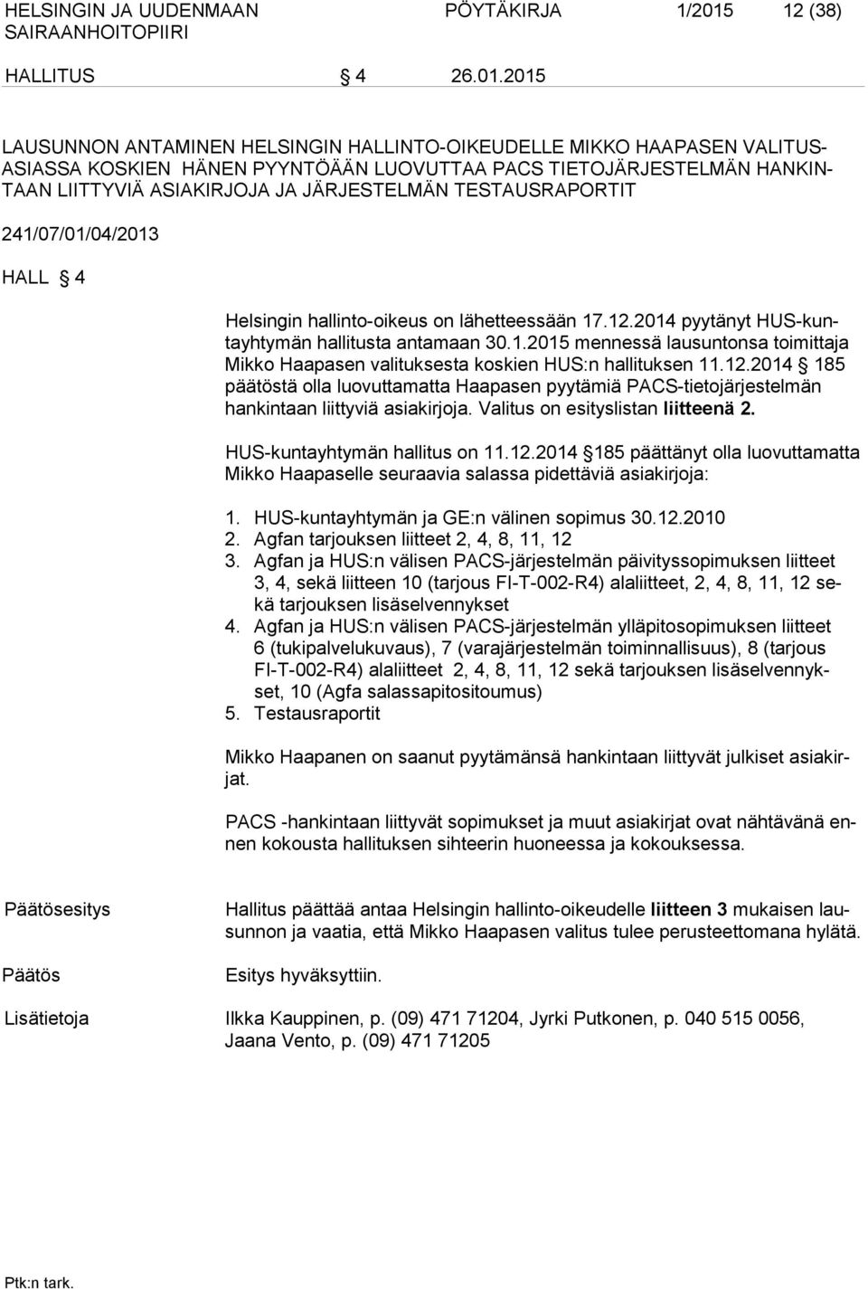 2015 LAUSUNNON ANTAMINEN HELSINGIN HALLINTO-OIKEUDELLE MIKKO HAAPASEN VALITUS- ASIASSA KOSKIEN HÄNEN PYYNTÖÄÄN LUOVUTTAA PACS TIETOJÄRJESTELMÄN HANKIN- TAAN LIITTYVIÄ ASIAKIRJOJA JA JÄRJESTELMÄN