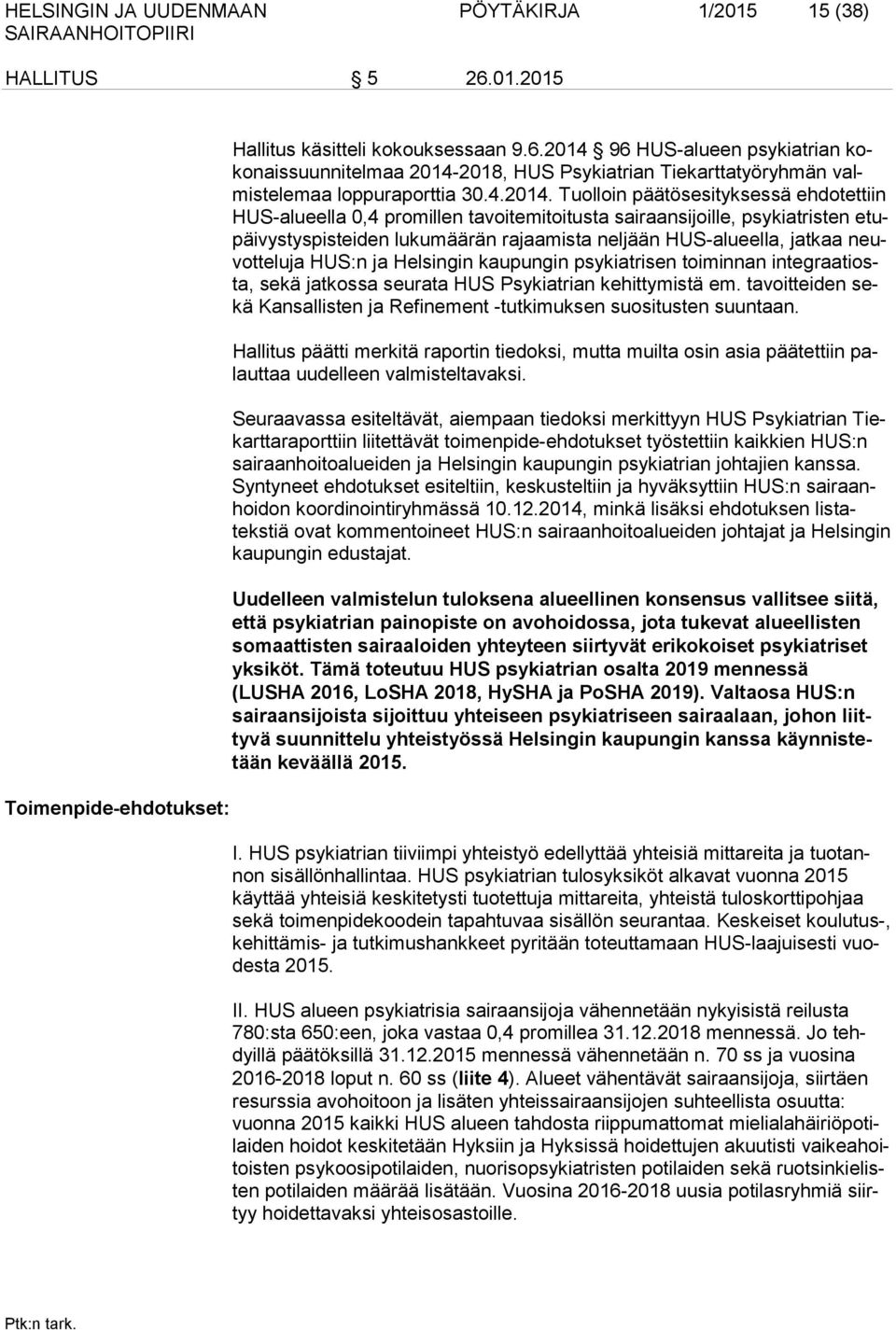 Tuolloin päätösesityksessä ehdotettiin HUS-alueella 0,4 promillen tavoitemitoitusta sairaansijoille, psykiatristen etupäivystyspisteiden lukumäärän rajaamista neljään HUS-alueella, jatkaa