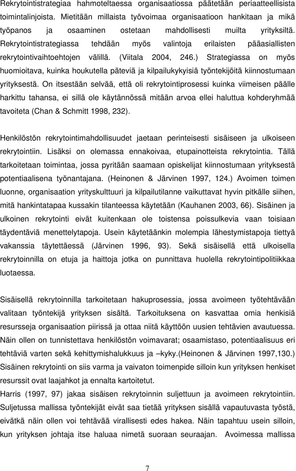 Rekrytointistrategiassa tehdään myös valintoja erilaisten pääasiallisten rekrytointivaihtoehtojen välillä. (Viitala 2004, 246.