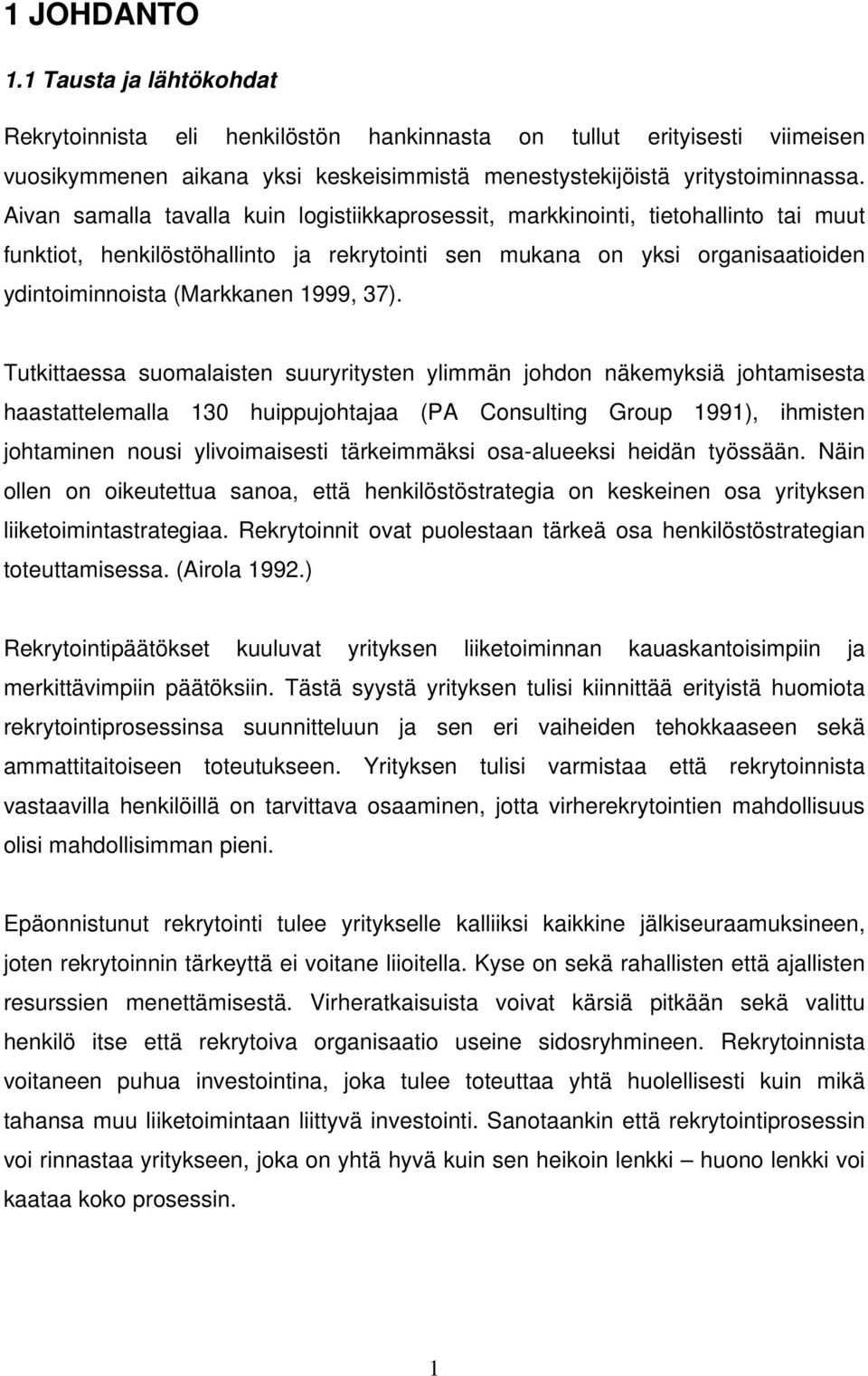 37). Tutkittaessa suomalaisten suuryritysten ylimmän johdon näkemyksiä johtamisesta haastattelemalla 130 huippujohtajaa (PA Consulting Group 1991), ihmisten johtaminen nousi ylivoimaisesti