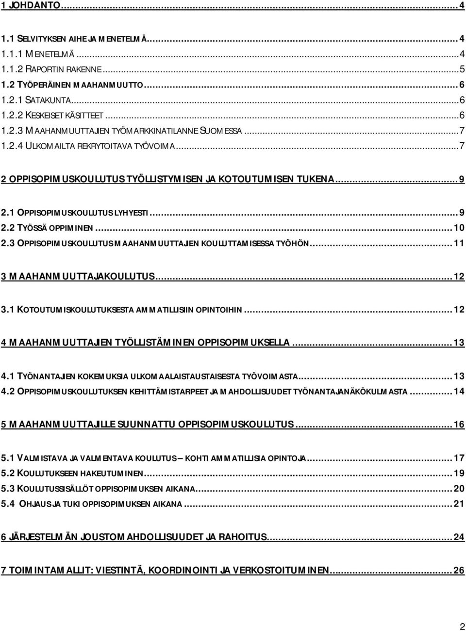 3 OPPISOPIMUSKOULUTUS MAAHANMUUTTAJIEN KOULUTTAMISESSA TYÖHÖN...11 3 MAAHANMUUTTAJAKOULUTUS...12 3.1 KOTOUTUMISKOULUTUKSESTA AMMATILLISIIN OPINTOIHIN.