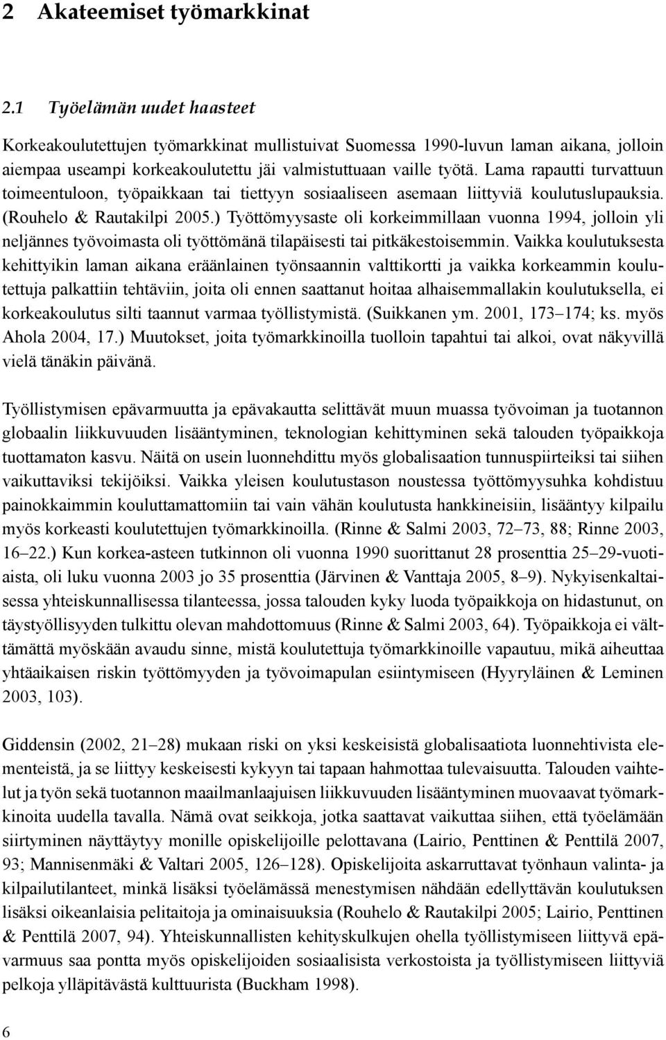 Lama rapautti turvattuun toimeentuloon, työpaikkaan tai tiettyyn sosiaaliseen asemaan liittyviä koulutuslupauksia. (Rouhelo & Rautakilpi 2005.