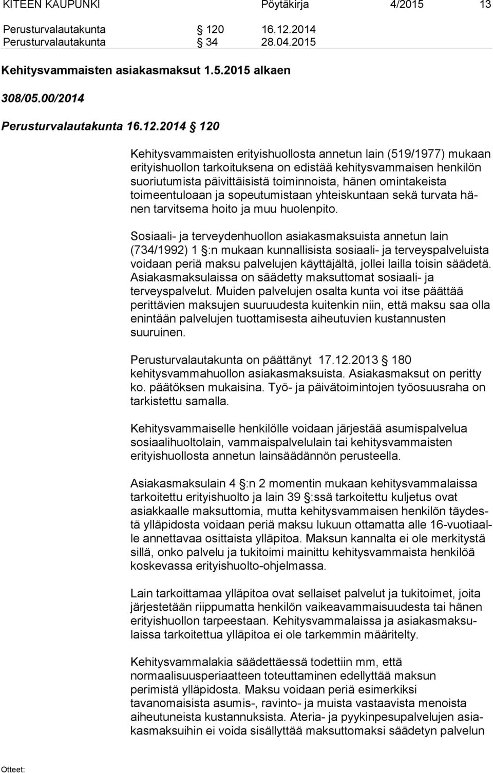 2014 Perusturvalautakunta 34 28.04.2015 Kehitysvammaisten asiakasmaksut 1.5.2015 alkaen 308/05.