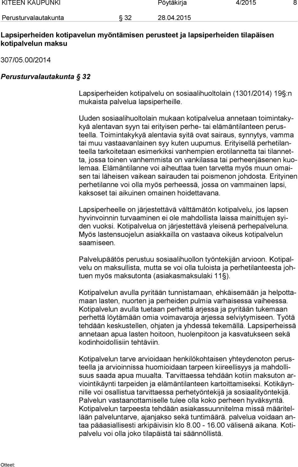 Uuden sosiaalihuoltolain mukaan kotipalvelua annetaan toi min ta kykyä alentavan syyn tai erityisen perhe- tai elämäntilanteen pe rusteel la.