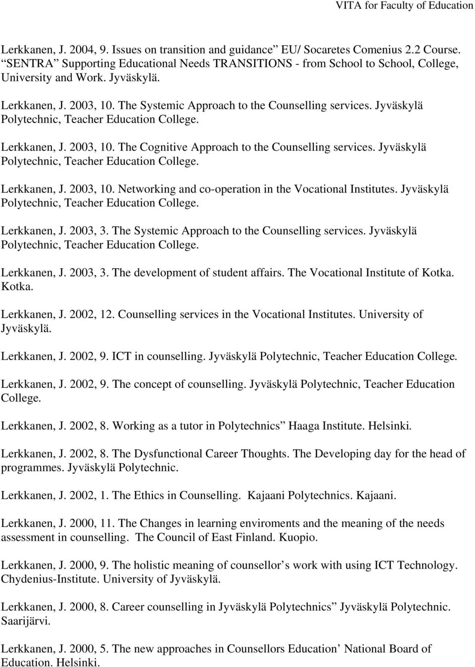 Jyväskylä Polytechnic, Teacher Education College. Lerkkanen, J. 2003, 10. Networking and co-operation in the Vocational Institutes. Jyväskylä Polytechnic, Teacher Education College. Lerkkanen, J. 2003, 3.