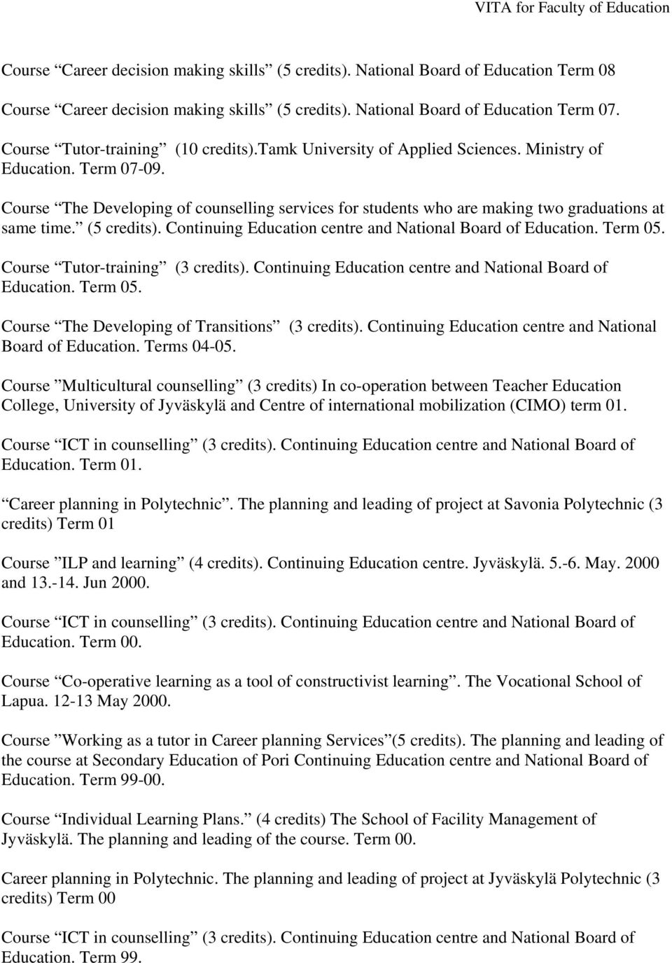 Course The Developing of counselling services for students who are making two graduations at same time. (5 credits). Continuing Education centre and National Board of Education. Term 05.