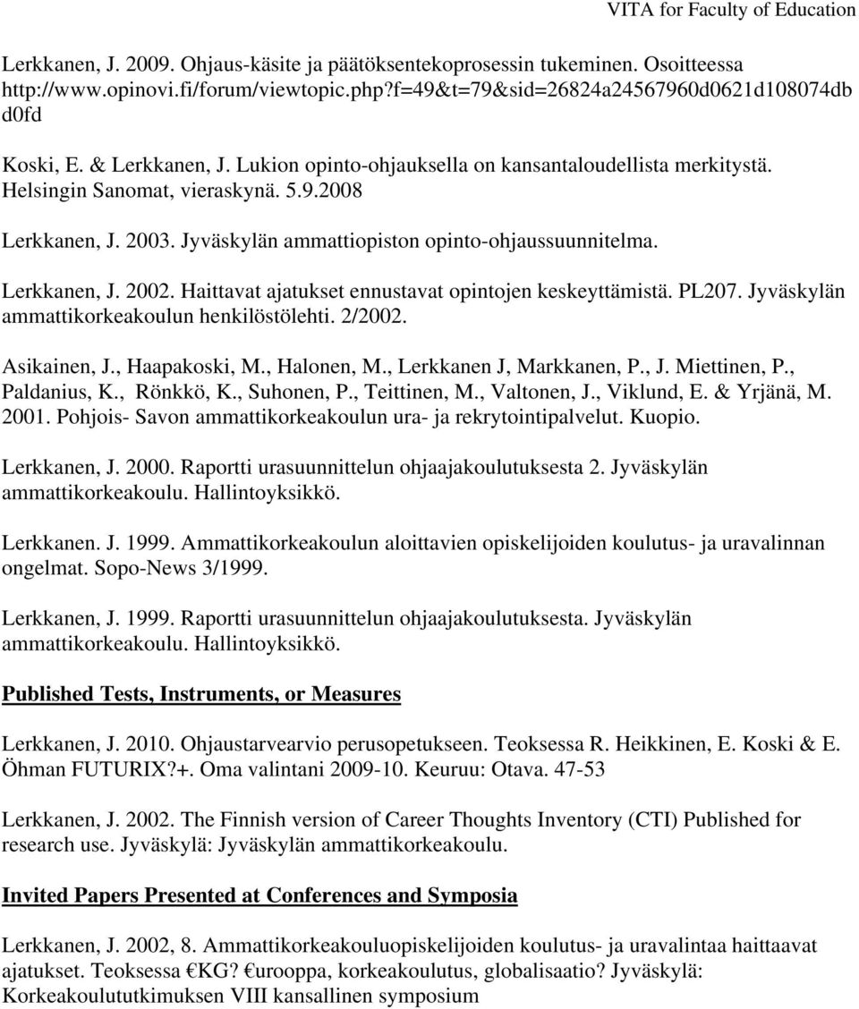 Haittavat ajatukset ennustavat opintojen keskeyttämistä. PL207. Jyväskylän ammattikorkeakoulun henkilöstölehti. 2/2002. Asikainen, J., Haapakoski, M., Halonen, M., Lerkkanen J, Markkanen, P., J. Miettinen, P.