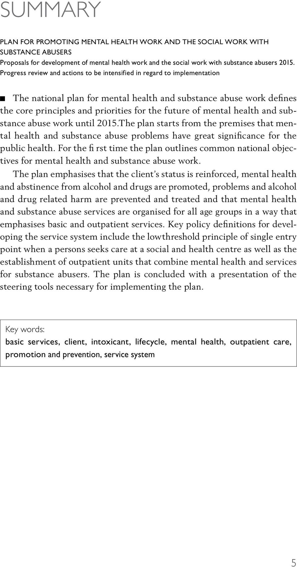 mental health and substance abuse work until 2015.The plan starts from the premises that mental health and substance abuse problems have great significance for the public health.