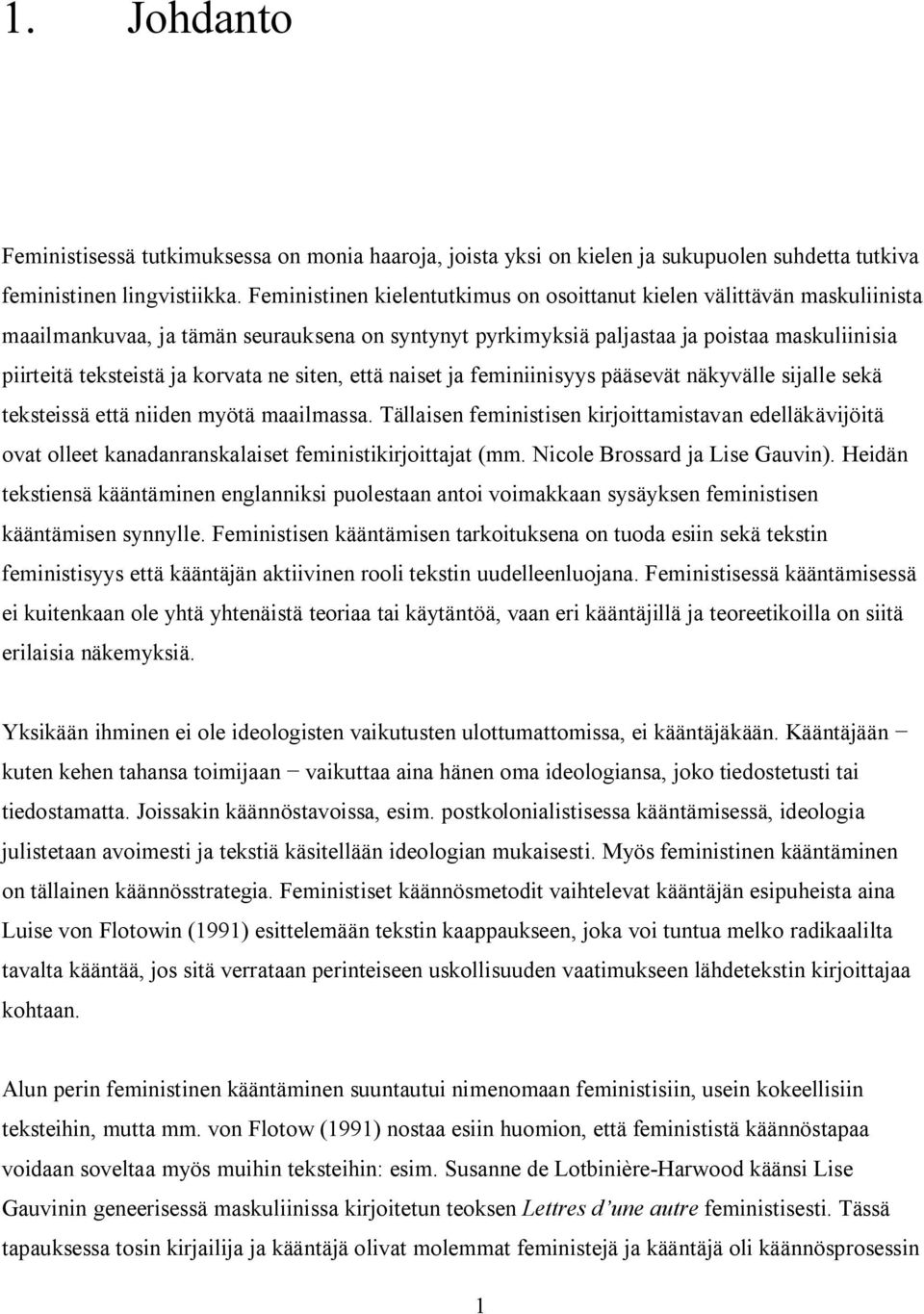 korvata ne siten, että naiset ja feminiinisyys pääsevät näkyvälle sijalle sekä teksteissä että niiden myötä maailmassa.