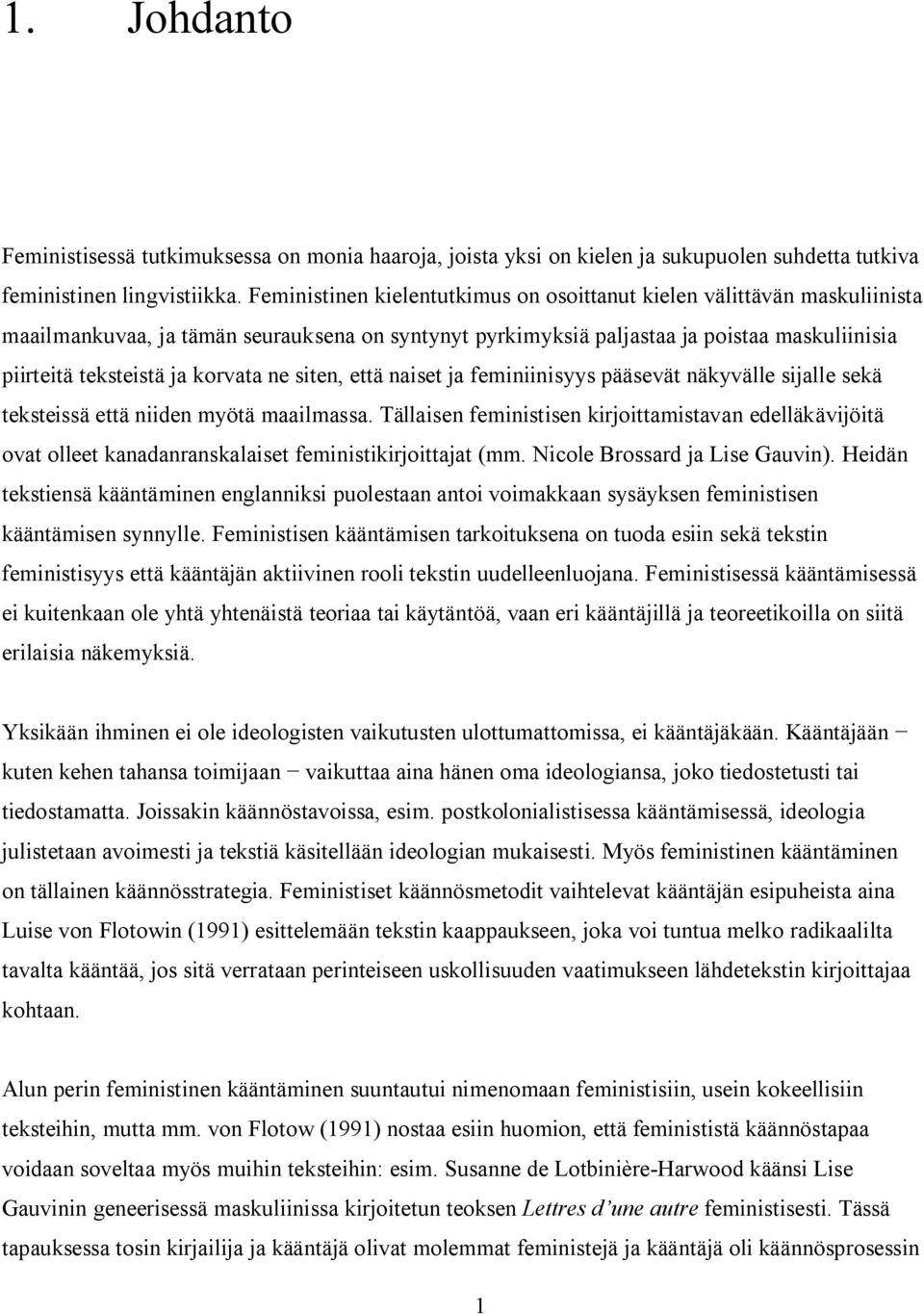 korvata ne siten, että naiset ja feminiinisyys pääsevät näkyvälle sijalle sekä teksteissä että niiden myötä maailmassa.