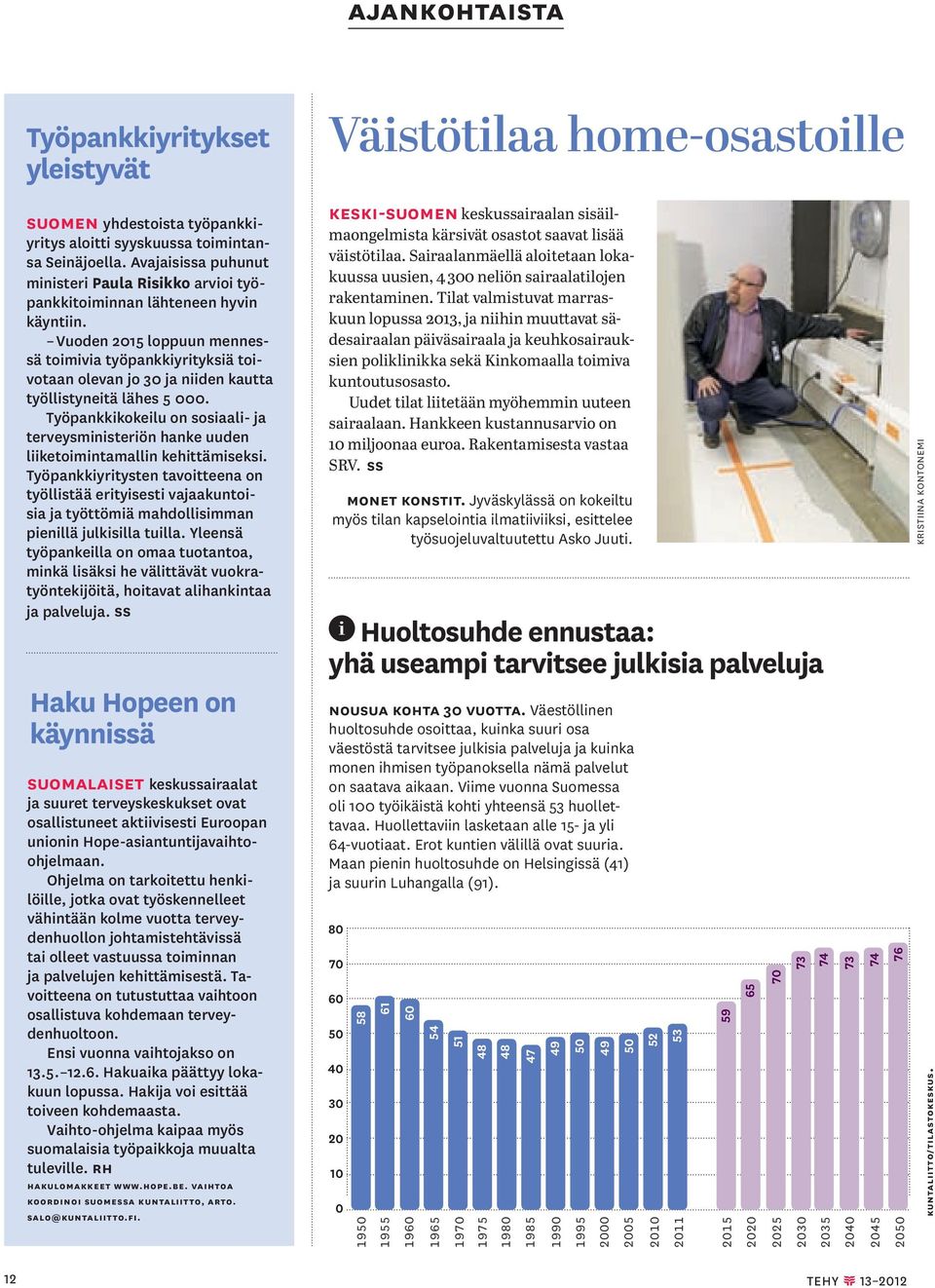 Vuoden 2015 loppuun mennessä toimivia työpankkiyrityksiä toivotaan olevan jo 30 ja niiden kautta työllistyneitä lähes 5 000.