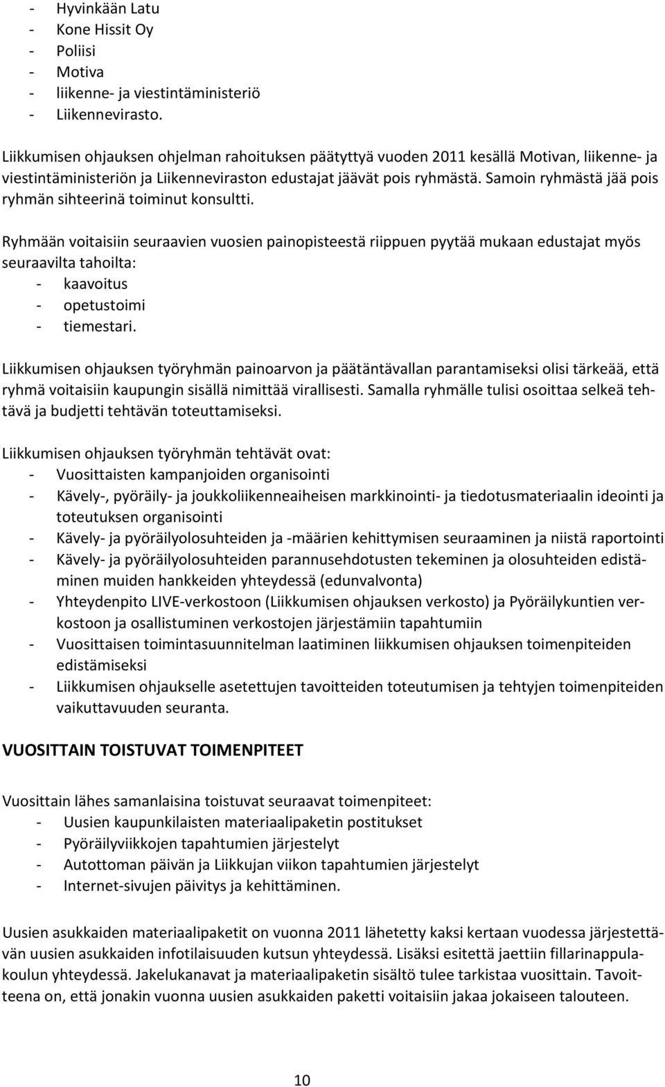 Samoin ryhmästä jää pois ryhmän sihteerinä toiminut konsultti.