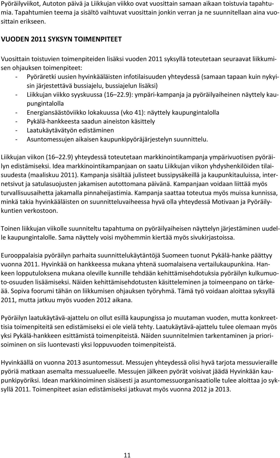 VUODEN 2011 SYKSYN TOIMENPITEET Vuosittain toistuvien toimenpiteiden lisäksi vuoden 2011 syksyllä toteutetaan seuraavat liikkumisen ohjauksen toimenpiteet: Pyöräretki uusien hyvinkääläisten