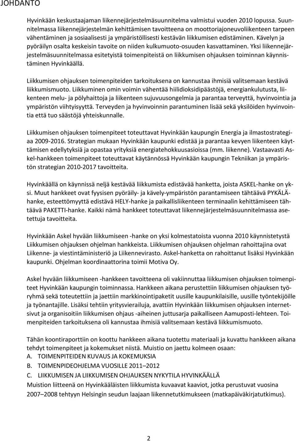 Kävelyn ja pyöräilyn osalta keskeisin tavoite on niiden kulkumuoto osuuden kasvattaminen.