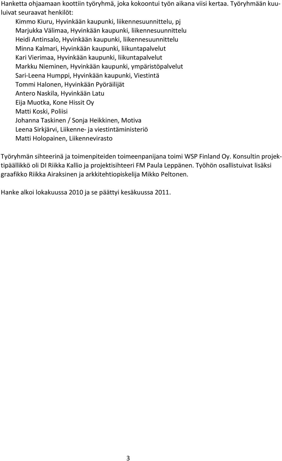 liikennesuunnittelu Minna Kalmari, Hyvinkään kaupunki, liikuntapalvelut Kari Vierimaa, Hyvinkään kaupunki, liikuntapalvelut Markku Nieminen, Hyvinkään kaupunki, ympäristöpalvelut Sari Leena Humppi,