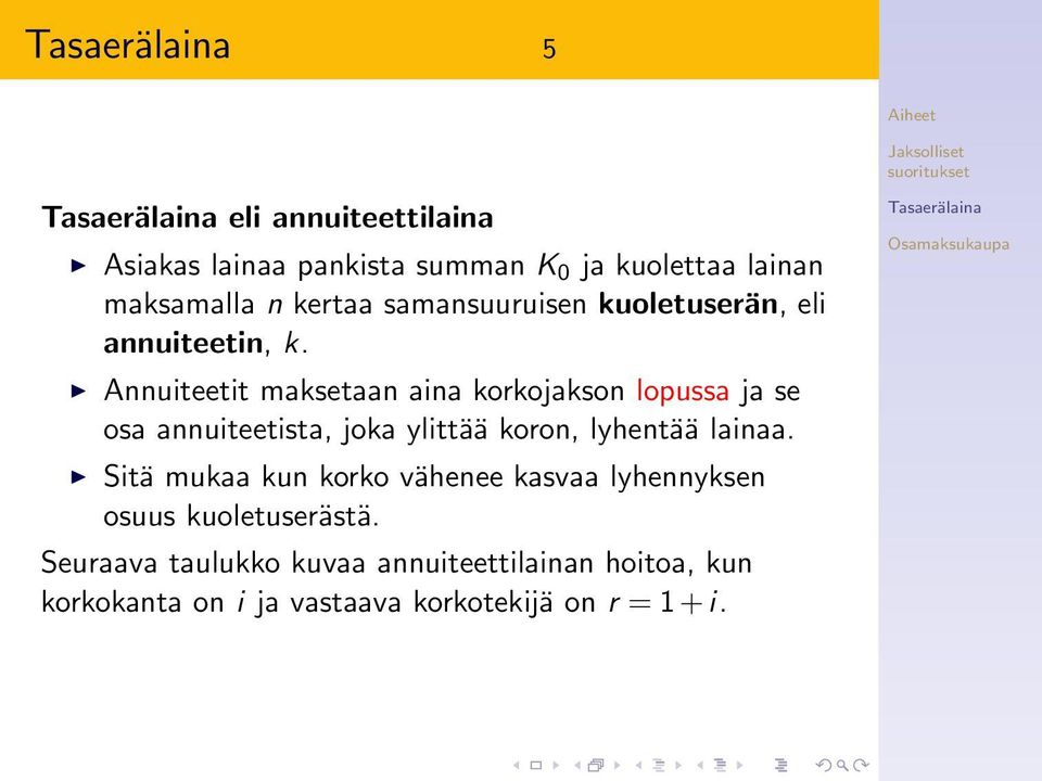 Annuiteetit maksetaan aina korkojakson lopussa ja se osa annuiteetista, joka ylittää koron, lyhentää lainaa.
