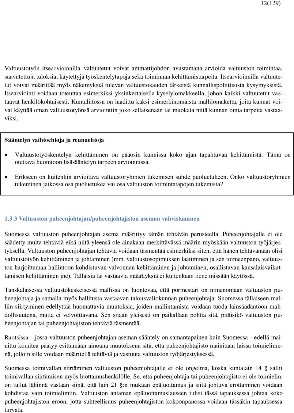 Itsearviointi voidaan toteuttaa esimerkiksi yksinkertaisella kyselylomakkeella, johon kaikki valtuutetut vastaavat henkilökohtaisesti.