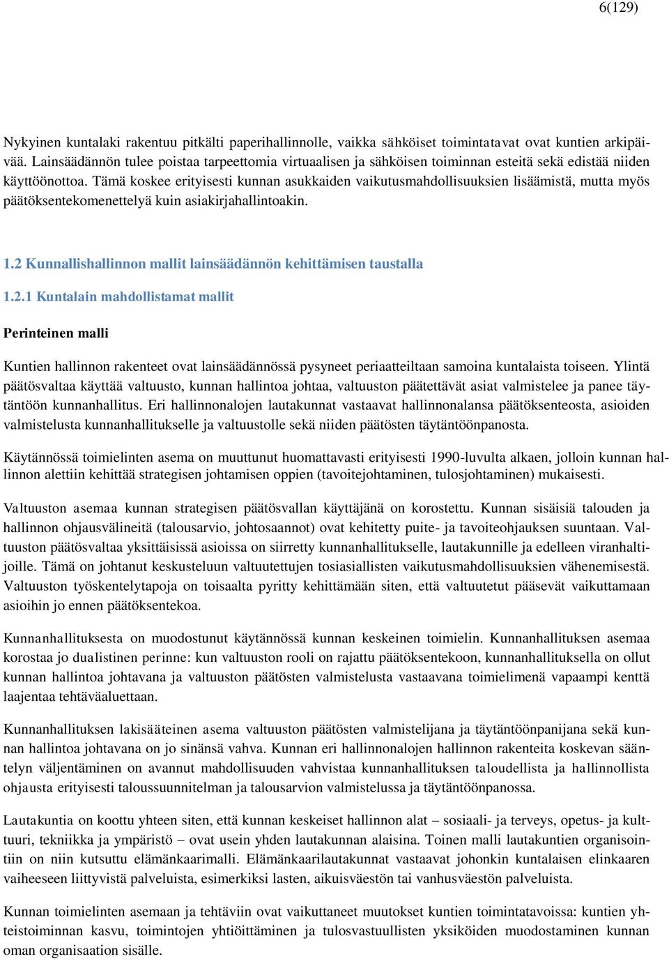 Tämä koskee erityisesti kunnan asukkaiden vaikutusmahdollisuuksien lisäämistä, mutta myös päätöksentekomenettelyä kuin asiakirjahallintoakin. 1.