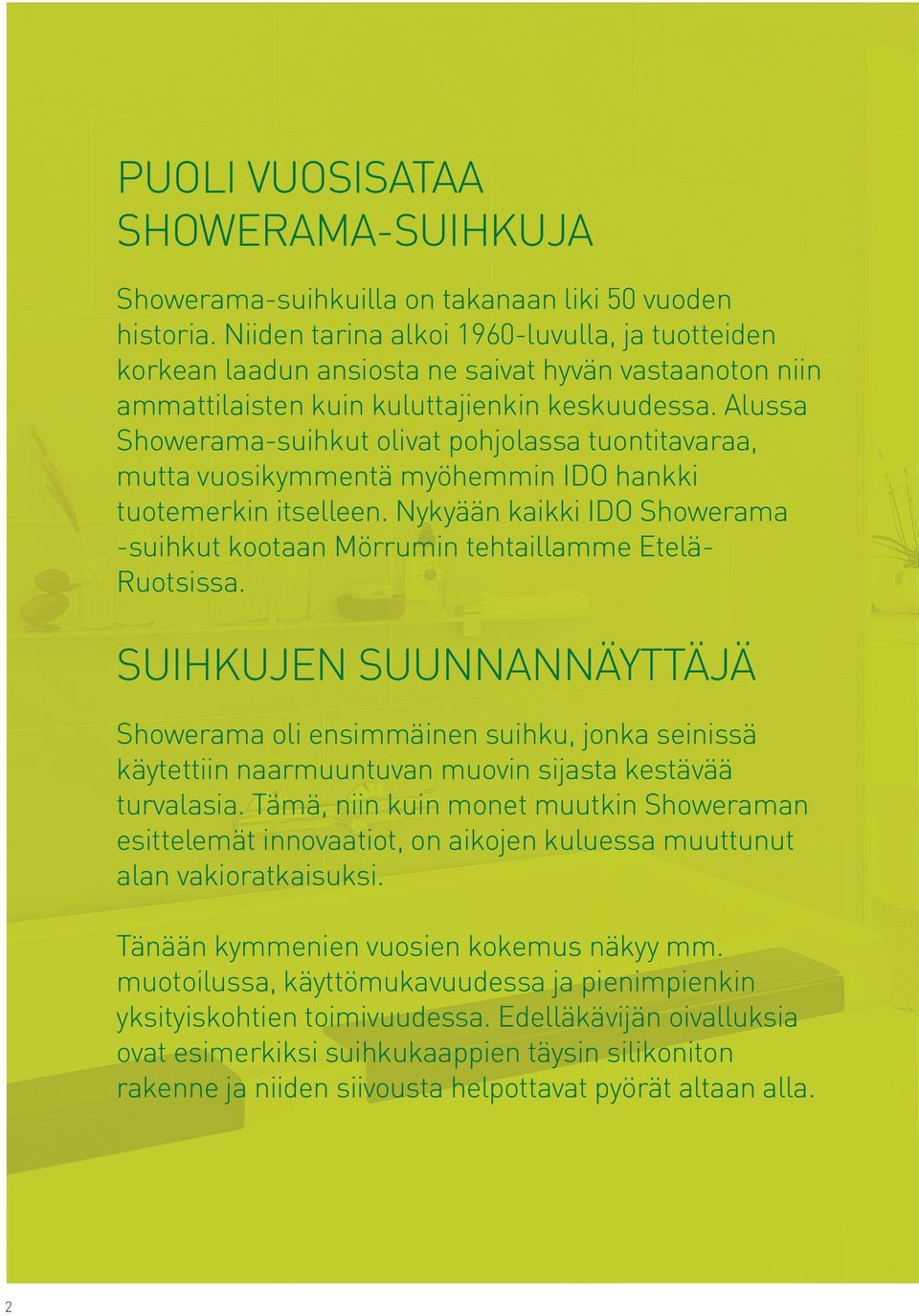 Alussa Showerama-suihkut olivat pohjolassa tuontitavaraa, mutta vuosikymmentä myöhemmin IDO hankki tuotemerkin itselleen.