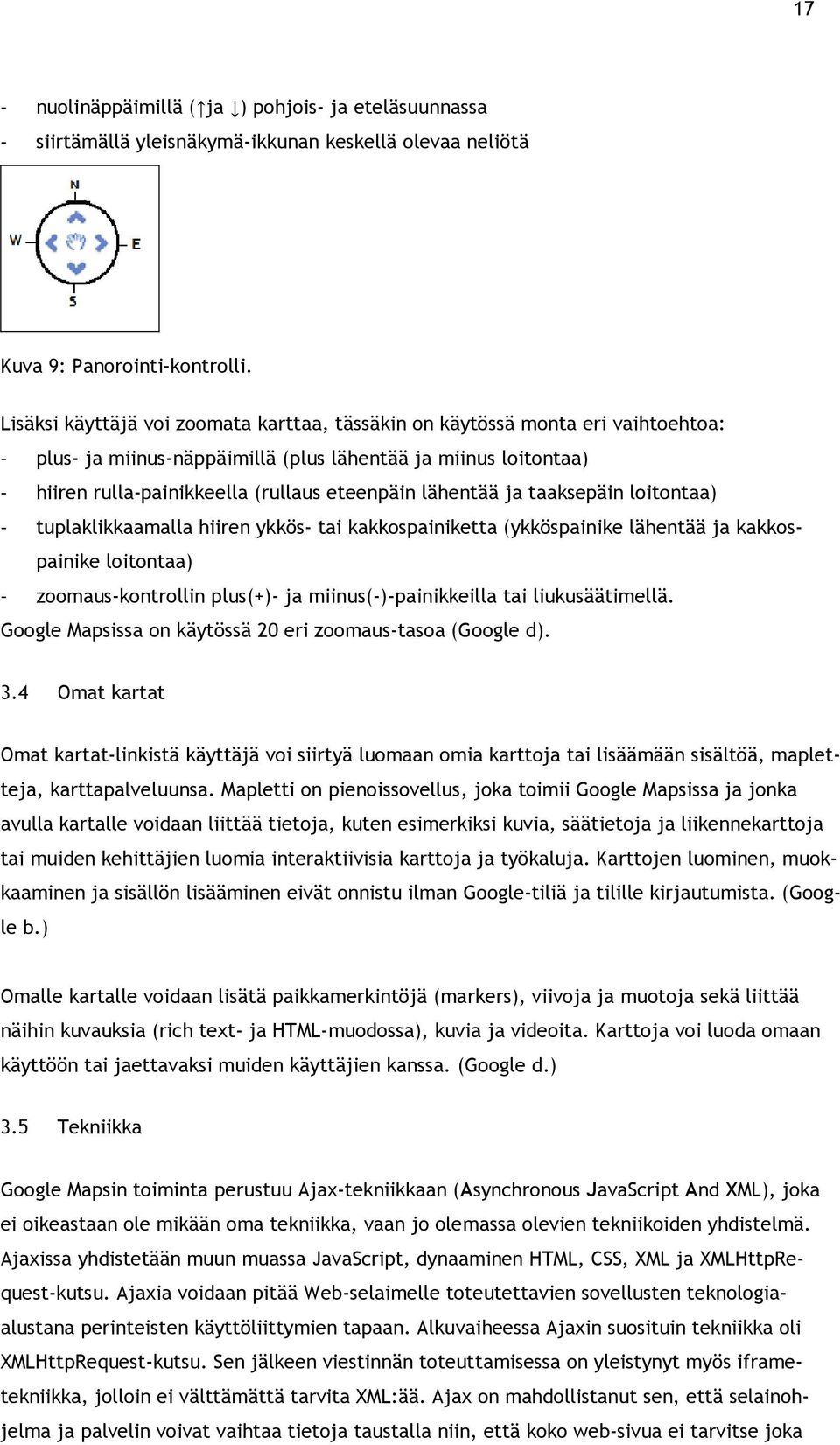 lähentää ja taaksepäin loitontaa) - tuplaklikkaamalla hiiren ykkös- tai kakkospainiketta (ykköspainike lähentää ja kakkospainike loitontaa) - zoomaus-kontrollin plus(+)- ja miinus(-)-painikkeilla tai