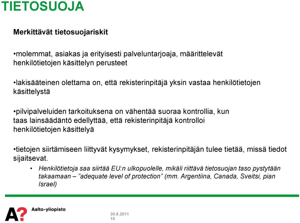 että rekisterinpitäjä kontrolloi henkilötietojen käsittelyä tietojen siirtämiseen liittyvät kysymykset, rekisterinpitäjän tulee tietää, missä tiedot sijaitsevat.