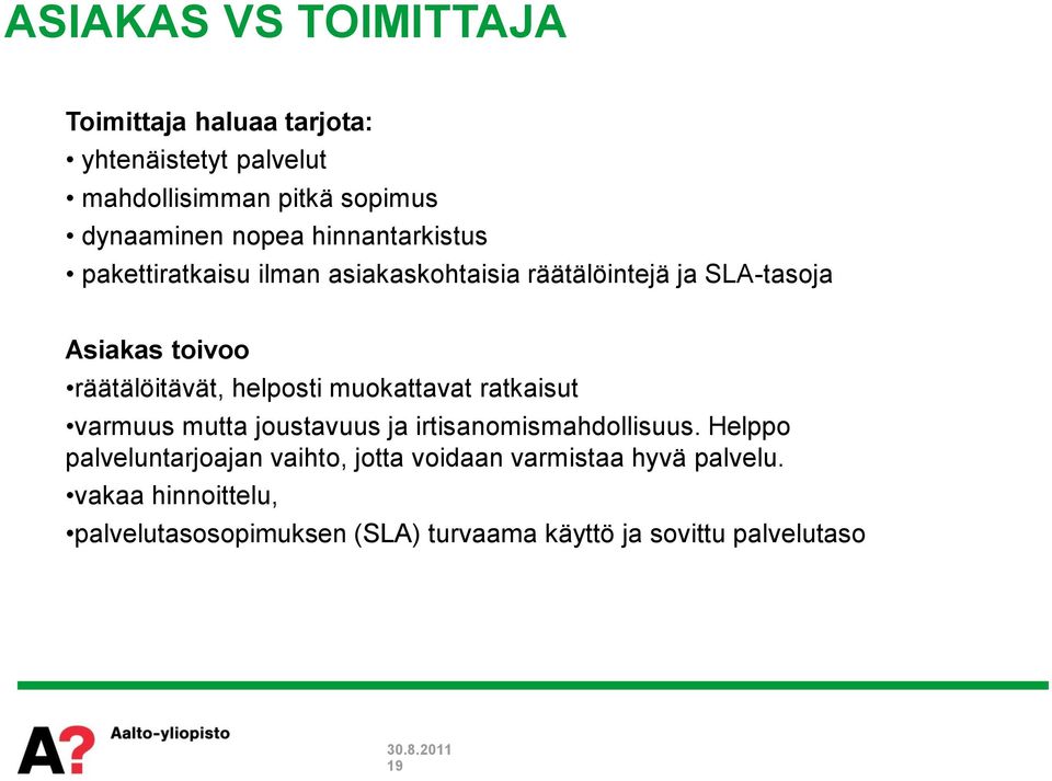 helposti muokattavat ratkaisut varmuus mutta joustavuus ja irtisanomismahdollisuus.