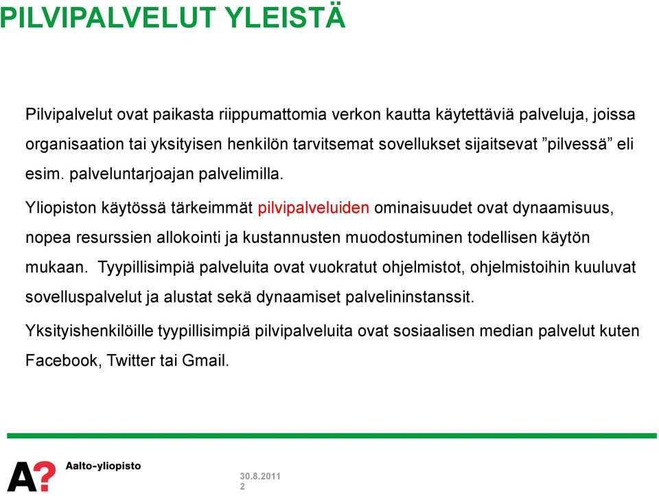 Yliopiston käytössä tärkeimmät pilvipalveluiden ominaisuudet ovat dynaamisuus, nopea resurssien allokointi ja kustannusten muodostuminen todellisen käytön mukaan.