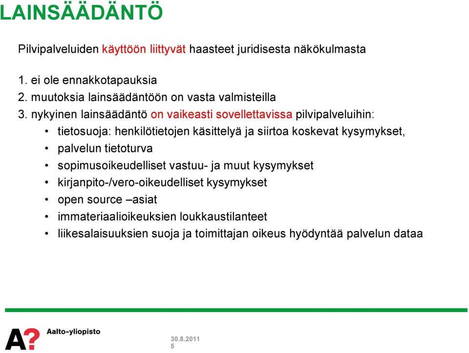 nykyinen lainsäädäntö on vaikeasti sovellettavissa pilvipalveluihin: tietosuoja: henkilötietojen käsittelyä ja siirtoa koskevat