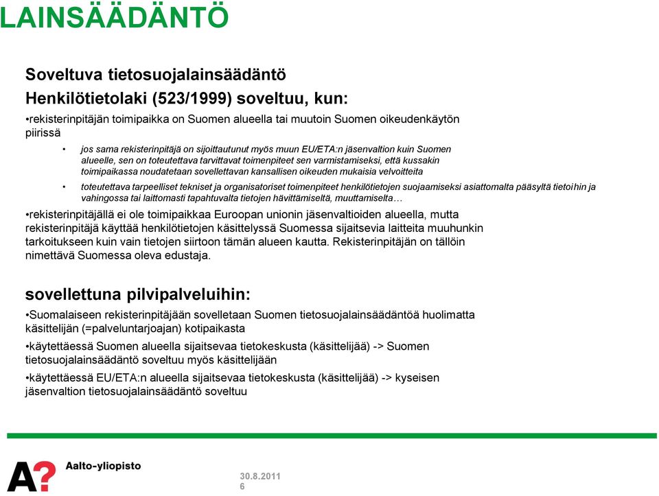 sovellettavan kansallisen oikeuden mukaisia velvoitteita toteutettava tarpeelliset tekniset ja organisatoriset toimenpiteet henkilötietojen suojaamiseksi asiattomalta pääsyltä tietoihin ja vahingossa