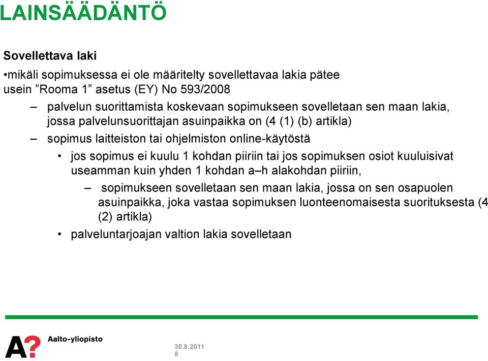 online-käytöstä jos sopimus ei kuulu 1 kohdan piiriin tai jos sopimuksen osiot kuuluisivat useamman kuin yhden 1 kohdan a h alakohdan piiriin, sopimukseen