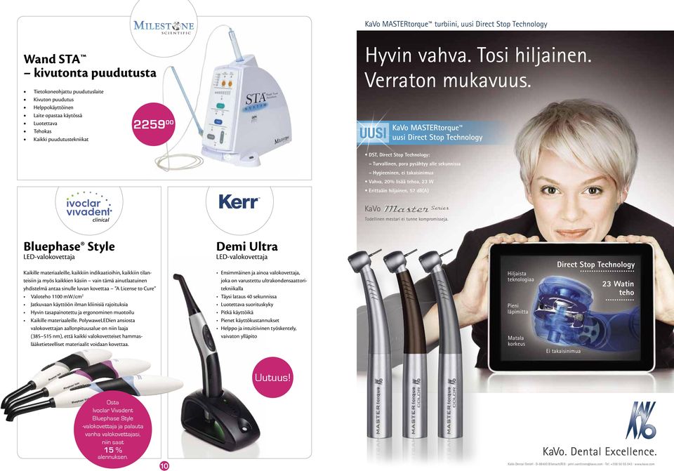 UUSI KaVo MASTERtorque uusi Direct Stop Technology DST, Direct Stop Technology: Turvallinen, pora pysähtyy alle sekunnissa Hygieeninen, ei takaisinimua Vahva, 20% lisää tehoa, 23 W Erittaäin