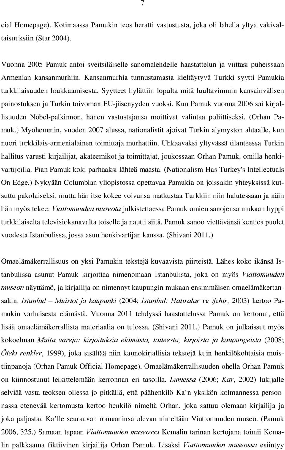 Kansanmurhia tunnustamasta kieltäytyvä Turkki syytti Pamukia turkkilaisuuden loukkaamisesta.