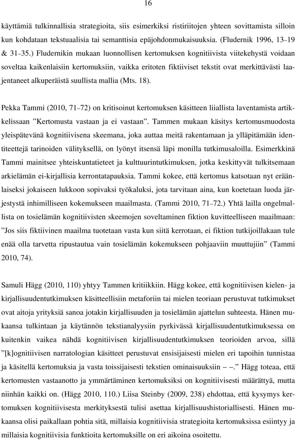 suullista mallia (Mts. 18). Pekka Tammi (2010, 71 72) on kritisoinut kertomuksen käsitteen liiallista laventamista artikkelissaan Kertomusta vastaan ja ei vastaan.