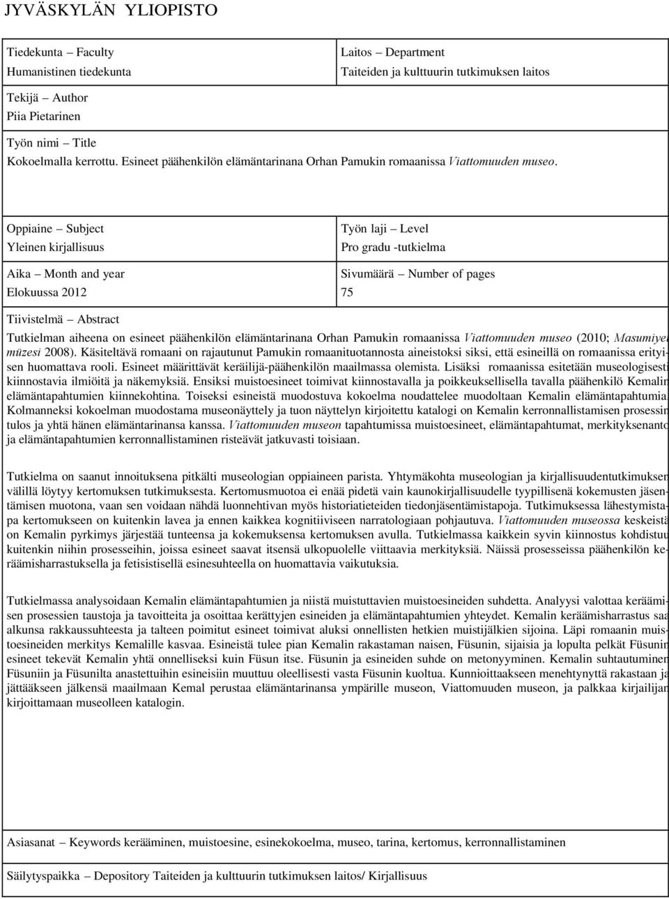 Oppiaine Subject Yleinen kirjallisuus Aika Month and year Elokuussa 2012 Työn laji Level Pro gradu -tutkielma Sivumäärä Number of pages 75 Tiivistelmä Abstract Tutkielman aiheena on esineet