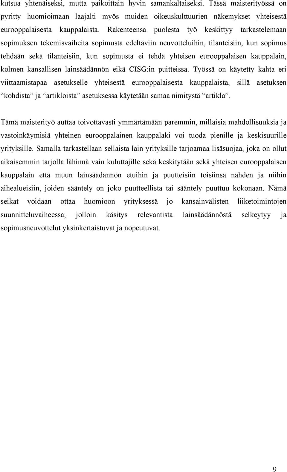 eurooppalaisen kauppalain, kolmen kansallisen lainsäädännön eikä CISG:in puitteissa.