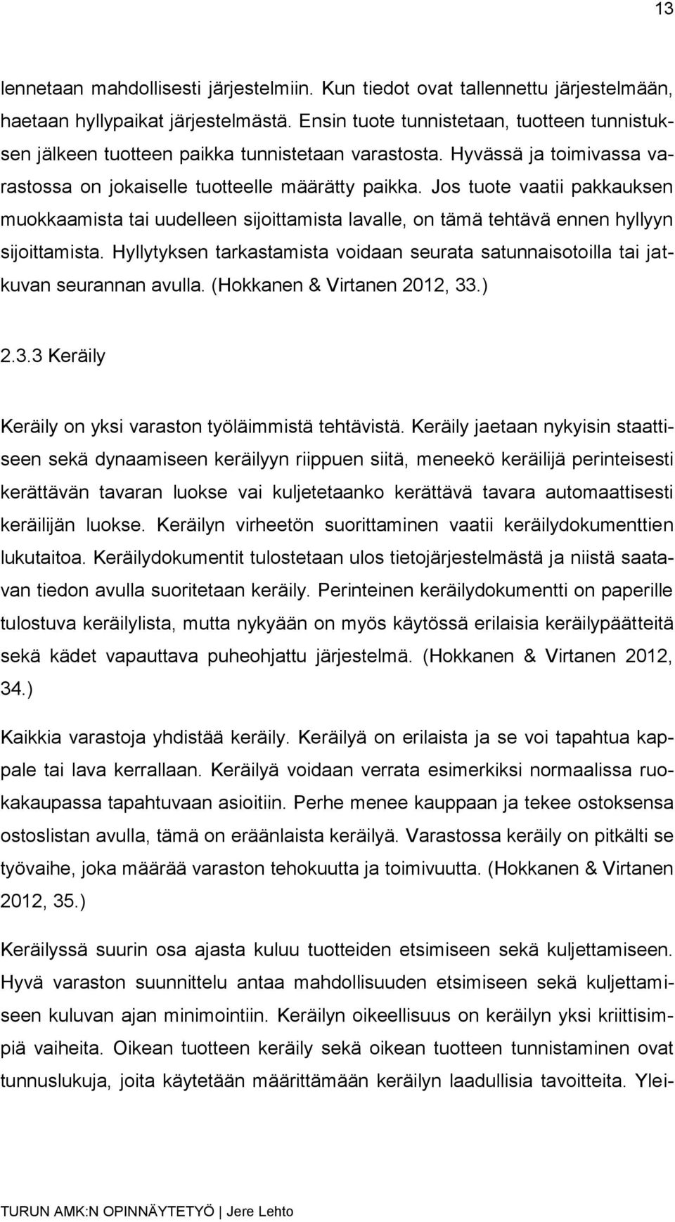 Jos tuote vaatii pakkauksen muokkaamista tai uudelleen sijoittamista lavalle, on tämä tehtävä ennen hyllyyn sijoittamista.