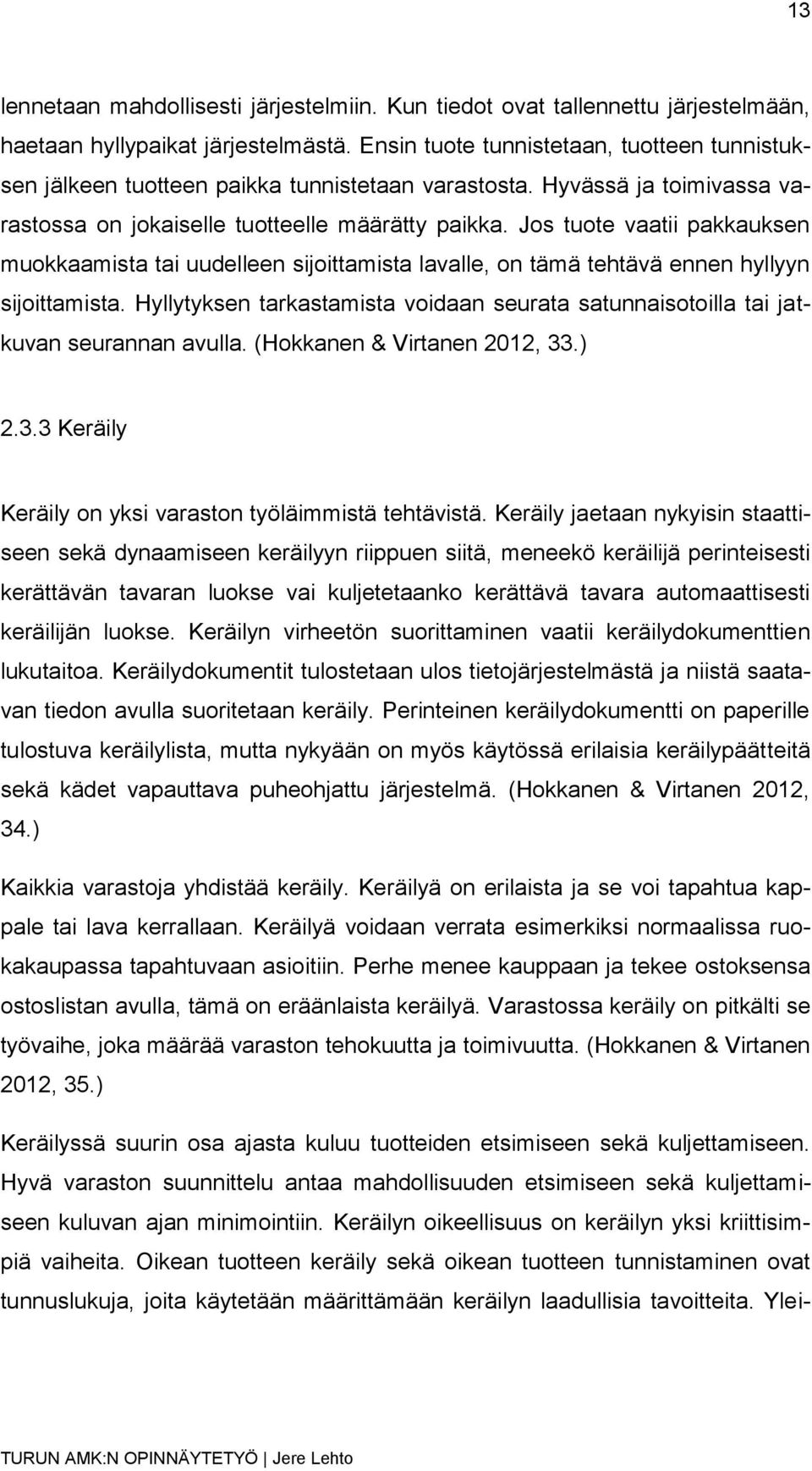 Jos tuote vaatii pakkauksen muokkaamista tai uudelleen sijoittamista lavalle, on tämä tehtävä ennen hyllyyn sijoittamista.