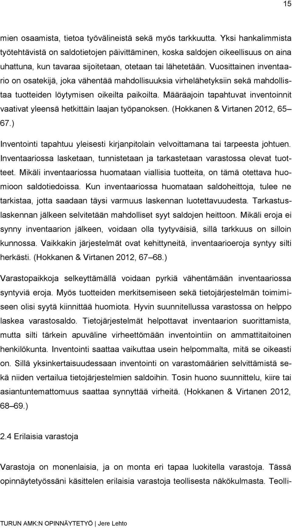 Vuosittainen inventaario on osatekijä, joka vähentää mahdollisuuksia virhelähetyksiin sekä mahdollistaa tuotteiden löytymisen oikeilta paikoilta.