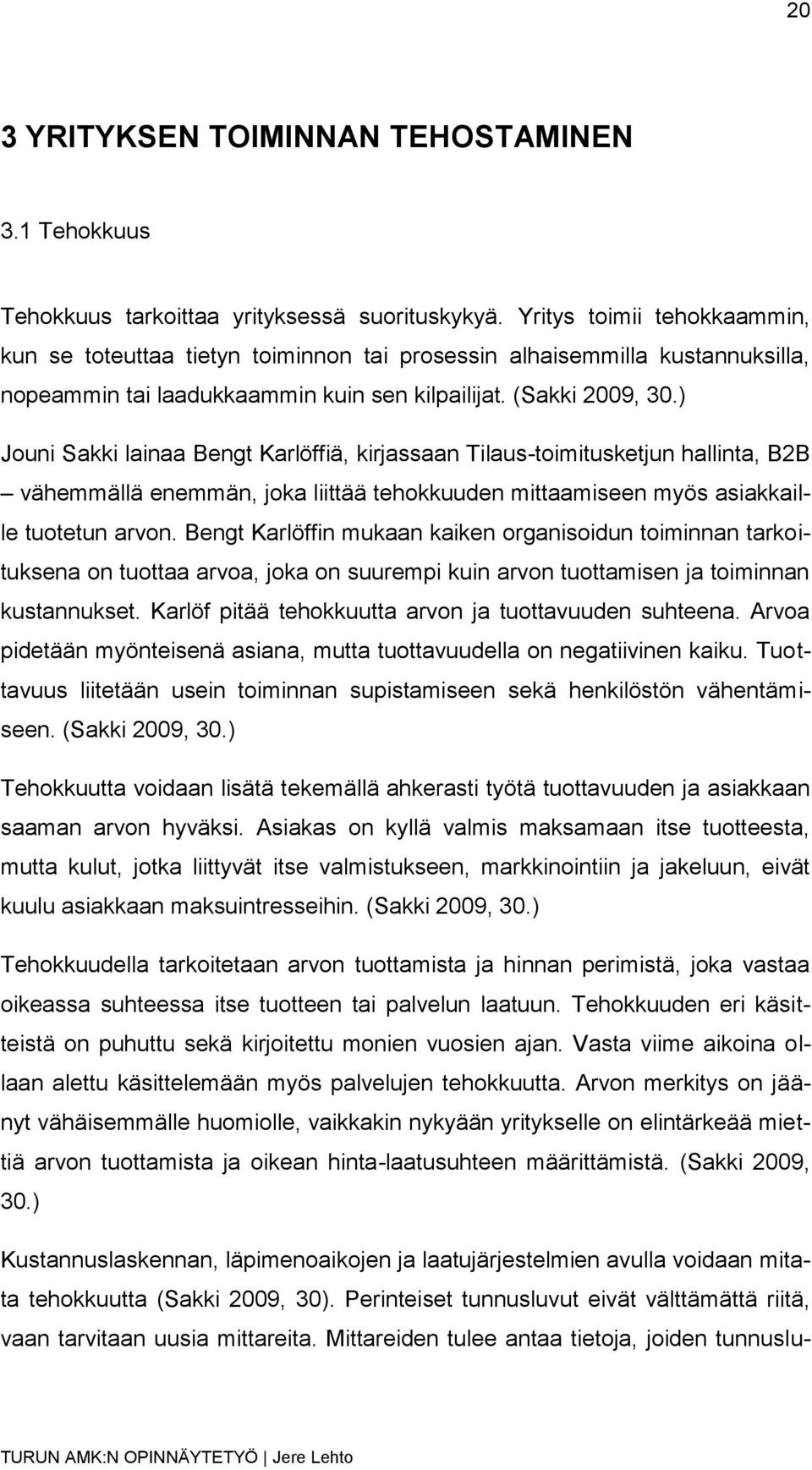 ) Jouni Sakki lainaa Bengt Karlöffiä, kirjassaan Tilaus-toimitusketjun hallinta, B2B vähemmällä enemmän, joka liittää tehokkuuden mittaamiseen myös asiakkaille tuotetun arvon.