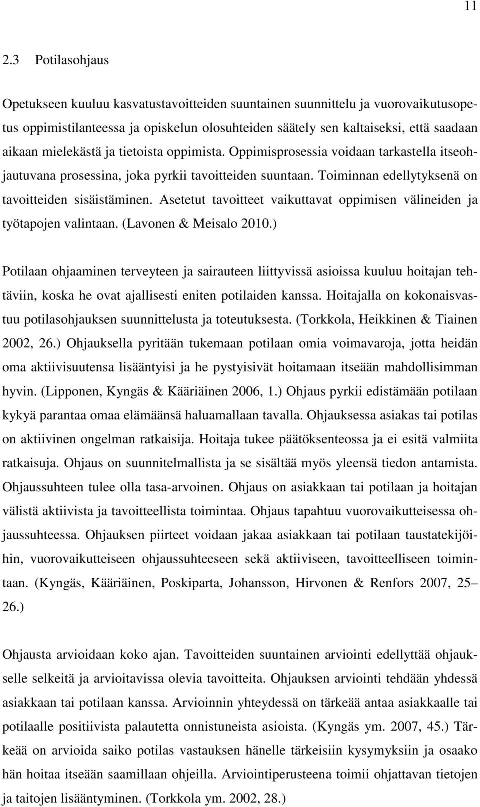 Asetetut tavoitteet vaikuttavat oppimisen välineiden ja työtapojen valintaan. (Lavonen & Meisalo 2010.