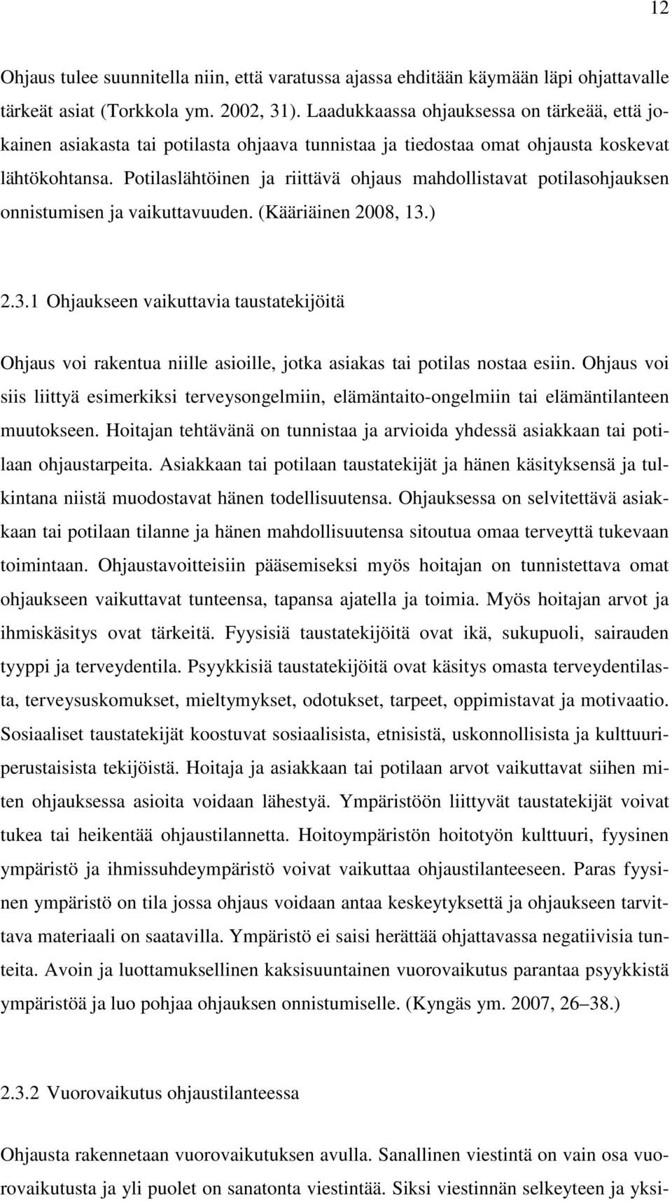 Potilaslähtöinen ja riittävä ohjaus mahdollistavat potilasohjauksen onnistumisen ja vaikuttavuuden. (Kääriäinen 2008, 13.