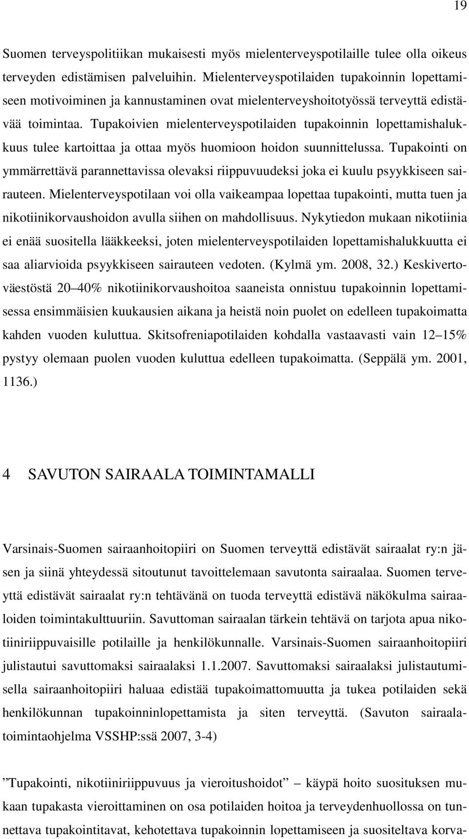 Tupakoivien mielenterveyspotilaiden tupakoinnin lopettamishalukkuus tulee kartoittaa ja ottaa myös huomioon hoidon suunnittelussa.