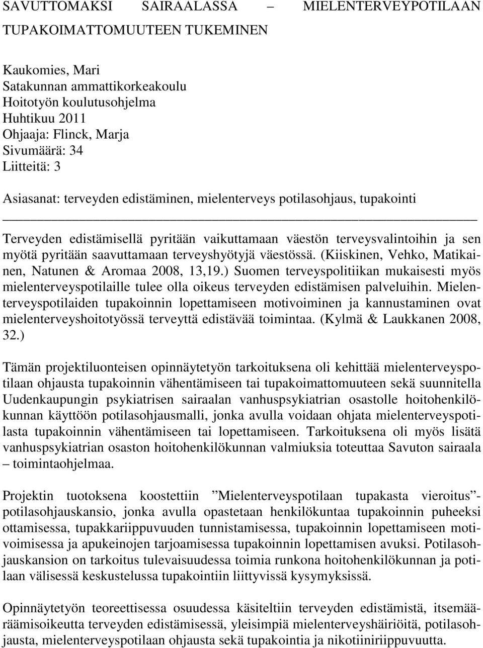 terveyshyötyjä väestössä. (Kiiskinen, Vehko, Matikainen, Natunen & Aromaa 2008, 13,19.