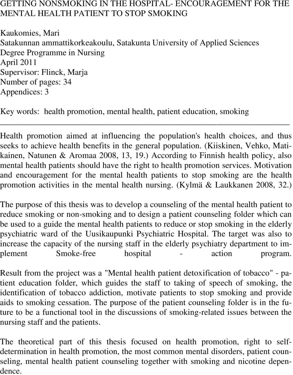 influencing the population's health choices, and thus seeks to achieve health benefits in the general population. (Kiiskinen, Vehko, Matikainen, Natunen & Aromaa 2008, 13, 19.