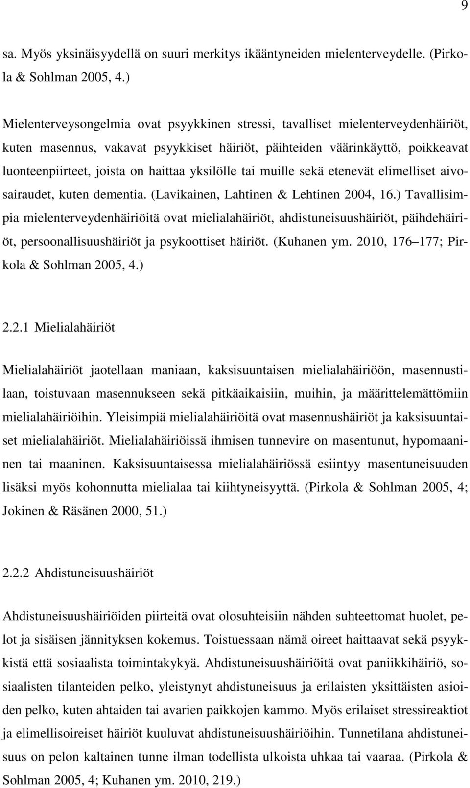 yksilölle tai muille sekä etenevät elimelliset aivosairaudet, kuten dementia. (Lavikainen, Lahtinen & Lehtinen 2004, 16.